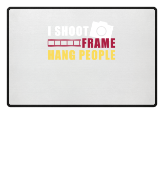 I Shoot Frame Hang People -Birthday Gift