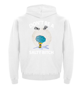 Don't Be A Salty Bitch