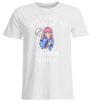 Don't Make Me Use My Gamer Voice
