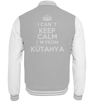 I can't keep calm I'm from Kütahya