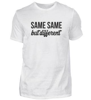 SAME SAME but different T-Shirt
