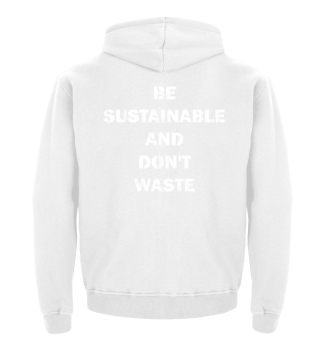 Be sustainable and don't waste