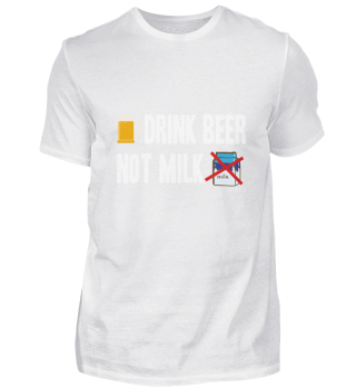 Drink beer not Milk