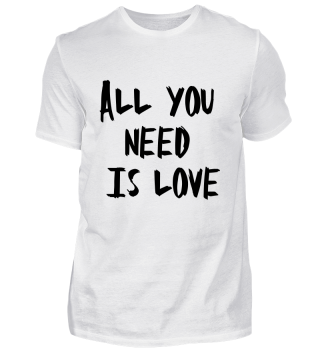 Schriftzug: All you need is Love!