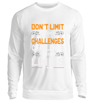 DON`T LIMIT YOUR CHALLENGES