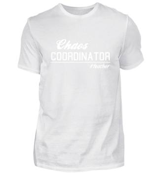 Chaos coordinator Lehrer Teacher Shirt