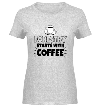 Forestry starts with coffee funny gift