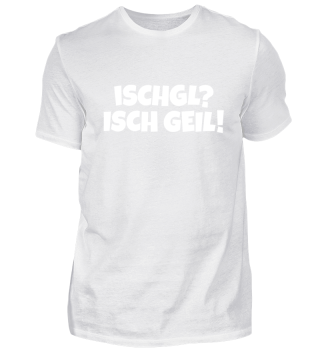 Ischgl Isch Geil Apres Ski T-Shirts