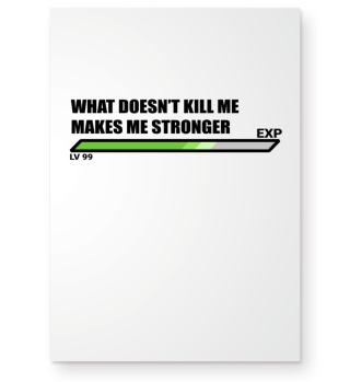 What doesnt kill me makes me stronger