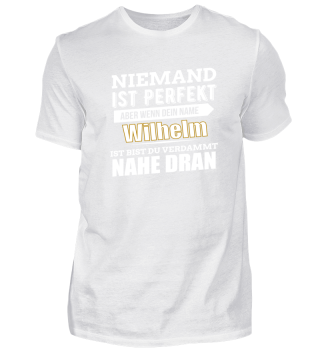Wilhelm ist perfekt Geschenk Shirt