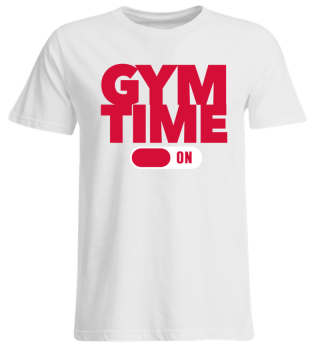 Gym Time on - Fitness motivation t-shirt
