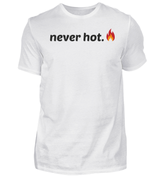 Mans Not Hot Shirt, Never Hot