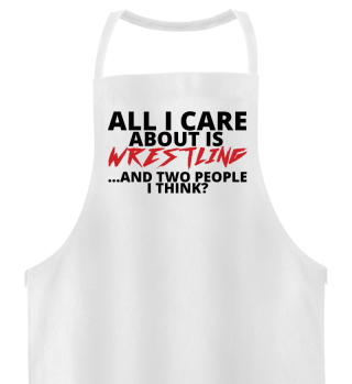  All I Care About Is Wrestling, And Two People I Think? Geschenk Gift Wrestler Wrestling Fun Gag