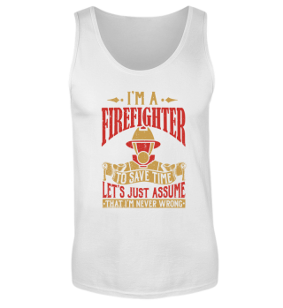 I'm A Firefighter I'm Never Wrong - Local Fire Department Hero
