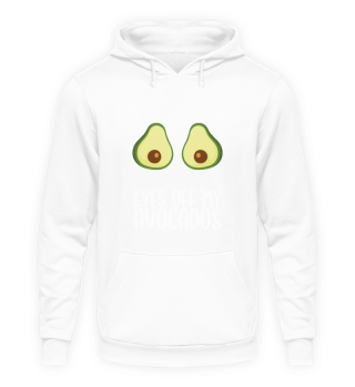 Eyes Off My Avocados Avocado Lover