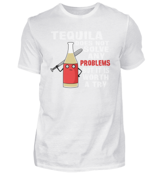 Tequila löst keine Probleme versuch wert