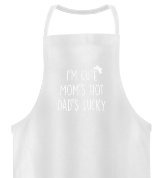 i´m cute mom´s hot dad´s lucky
