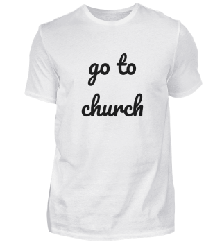 GO TO CHURCH