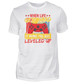 When Life Get Hard It Means You Just Leveled Up Gamer Gaming