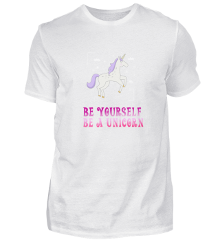 Be yourself be a unicorn Geschenk