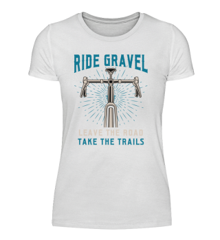 Ride Gravel leave the road take the trails