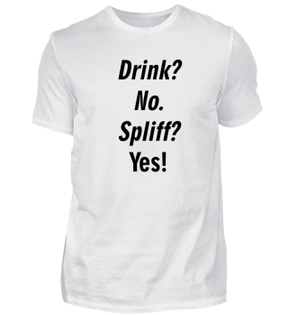 Drink? No. Spliff? Yes! Stoner Shirt