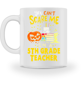 I'm A 5th Grade Teacher Halloween