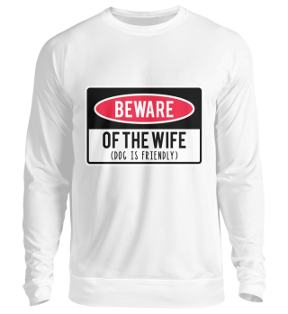 Beware Of Wife Dog Is Friendly