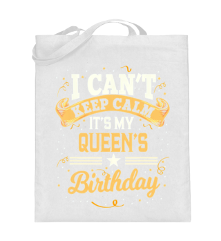 I Can't Keep Calm It's My Queen Birthday