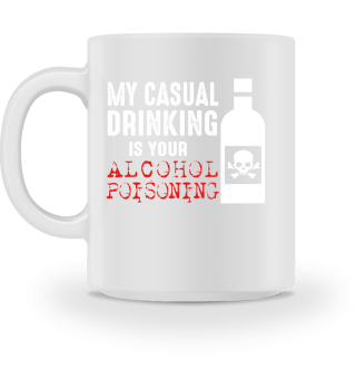 My Casual Drinking Is Your Alcohol Poisoning
