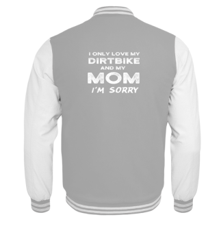 I Only Love My Dirtbike And My Mom I'm S