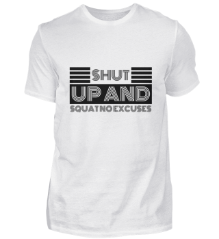shut up and squat no excuses