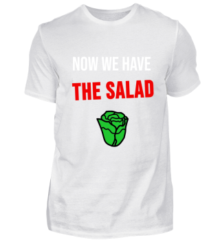 Nun haben wir den Salat T-Shirt