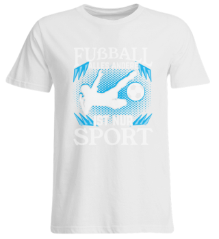 Fußball Alles andere ist nur Sport Shirt