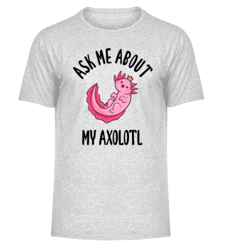 Ask Me About My Axolotl