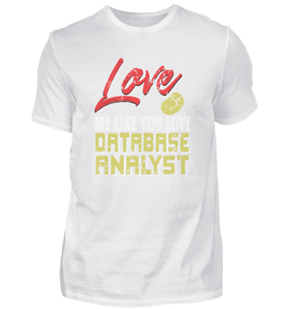 Love Me Like You Love Database Analyst