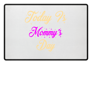 Today Is Mommy's Day
