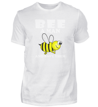 Bee A Man And Save Them Shirt Gift