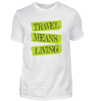 travel - travel means living