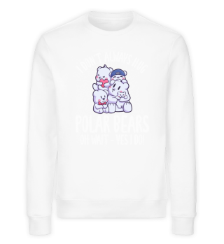 I Don't Always Hug Polar Bears Oh Wait Yes I Do