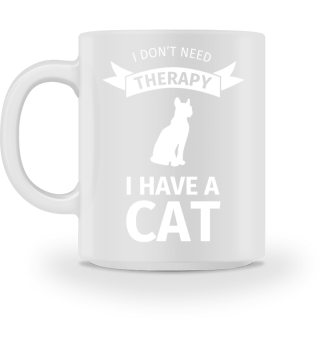 I Don't Need Therapy I Have a Cat
