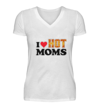 I Love Hot Moms Funny Heart Love Moms Design