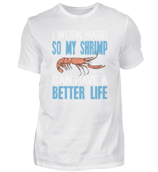 I Work Hard So My Shrimp Can Have