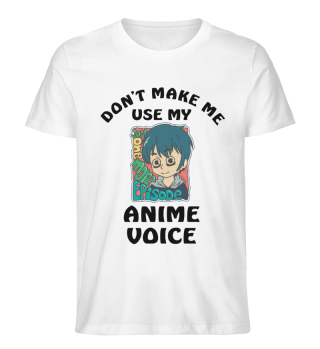 Dont Make Me Use My Anime Voice