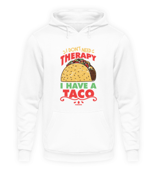 I Don't Need Therapy I Have A Taco