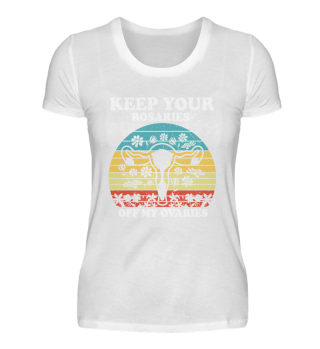 Keep Your Rosaries Off My Ovaries 