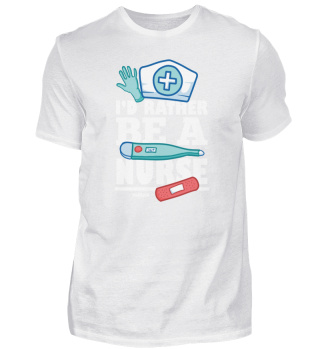 I'd Rather Be A Nurse