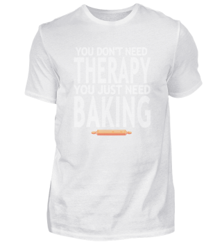 Don't Need Therapy You Just Need Baking