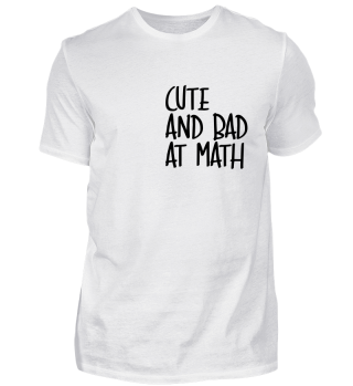 Cute and Bad at Math Spruch Geschenk