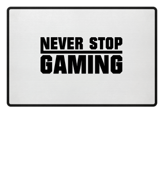 Never stop Gaming